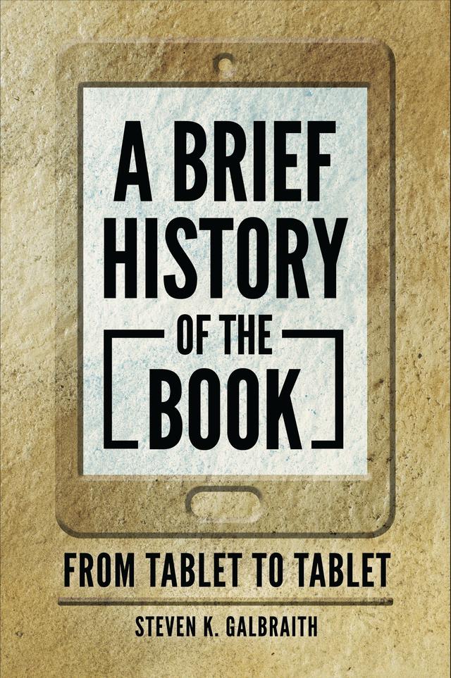 A Brief History of the Book by Steven K. Galbraith