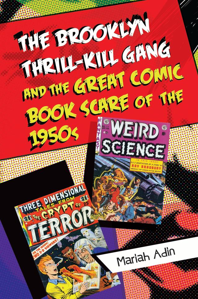 The Brooklyn Thrill-Kill Gang and the Great Comic Book Scare of the 1950s by Mariah Adin