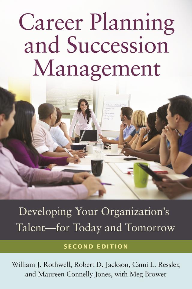 Career Planning and Succession Management by Cami L. Ressler, Maureen Connelly Jones, Meg Brower, Robert D. Jackson, William J. Rothwell
