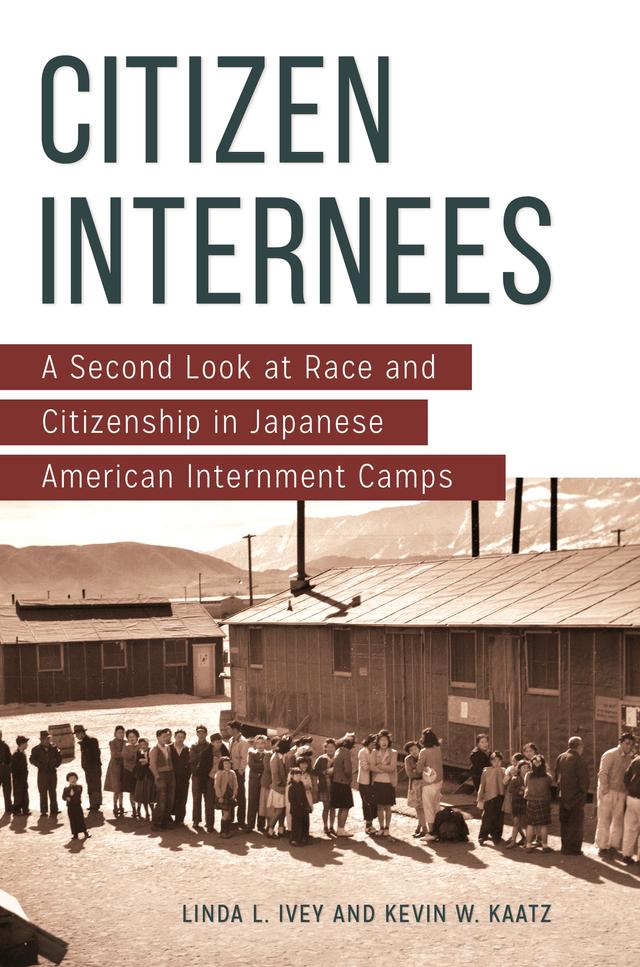 Citizen Internees by Kevin W. Kaatz, Linda L. Ivey