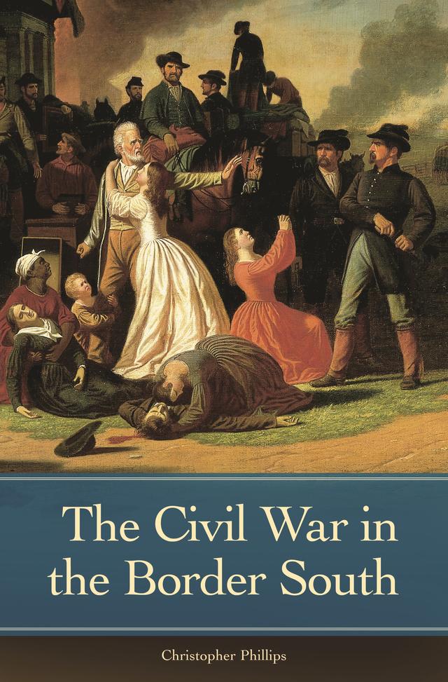 The Civil War in the Border South by Christopher Phillips