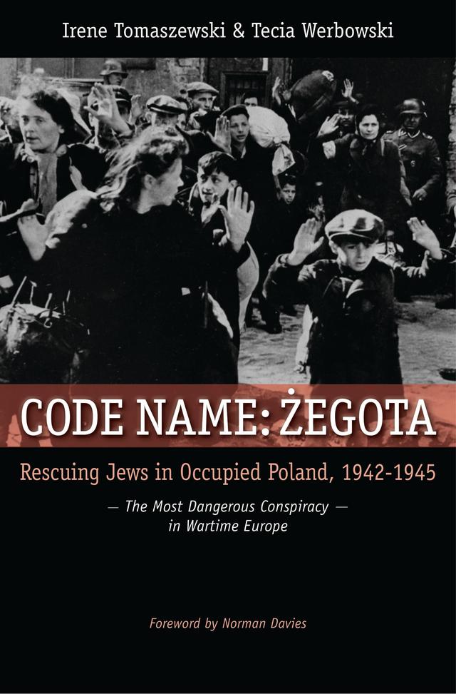 Code Name: Zegota by Irene Tomaszewski, Norman Davies, Tecia Werbowski