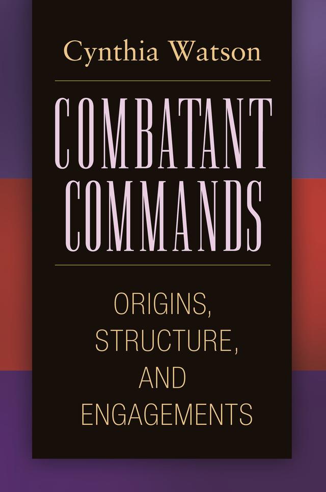 Combatant Commands by Cynthia A. Watson