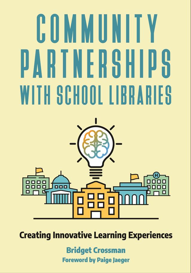 Community Partnerships with School Libraries by Bridget Crossman, Paige Jaeger
