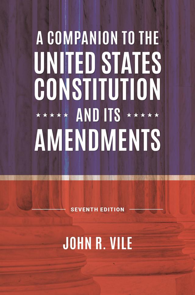 A Companion to the United States Constitution and Its Amendments by John R. Vile