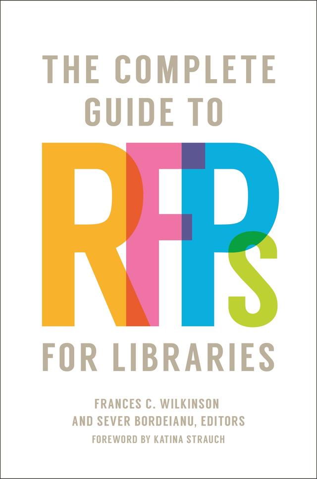 The Complete Guide to RFPs for Libraries by Frances C. Wilkinson, Katina Strauch, Sever Bordeianu