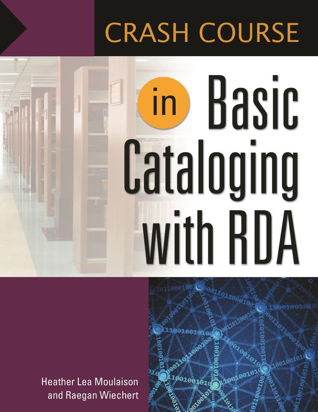 Crash Course in Basic Cataloging with RDA by Heather Lea Moulaison, Raegan Wiechert Assistant Professor