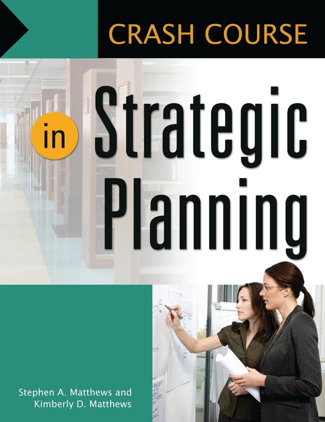 Crash Course in Strategic Planning by Kimberly D. Matthews, Stephen A. Matthews