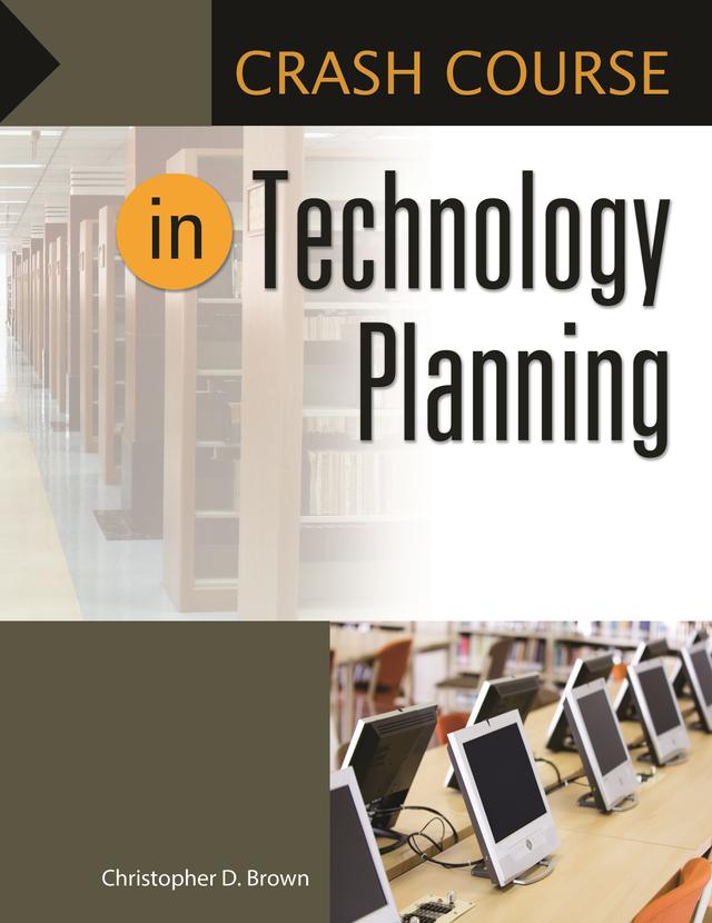 Crash Course in Technology Planning by Christopher D. Brown