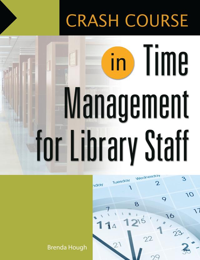 Crash Course in Time Management for Library Staff by Brenda Hough