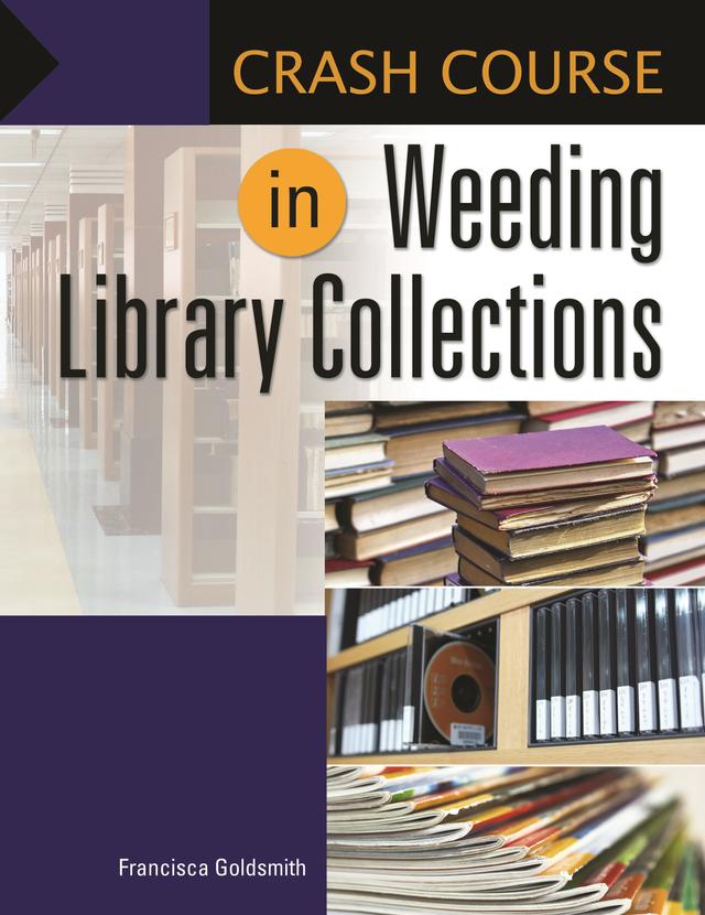 Crash Course in Weeding Library Collections by Francisca Goldsmith