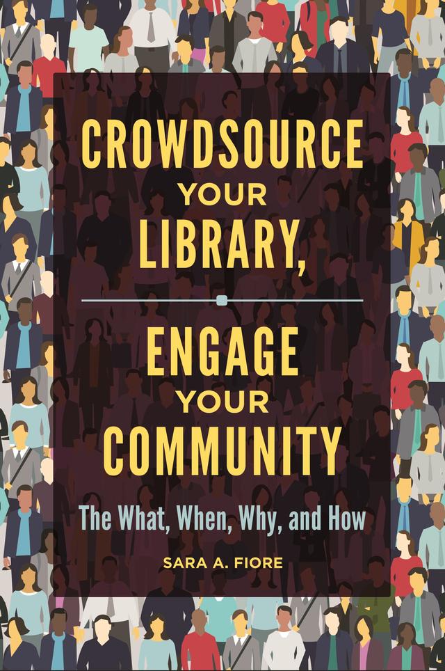 Crowdsource Your Library, Engage Your Community by Sara A. Fiore