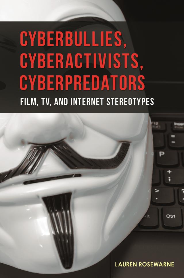 Cyberbullies, Cyberactivists, Cyberpredators by Lauren Rosewarne