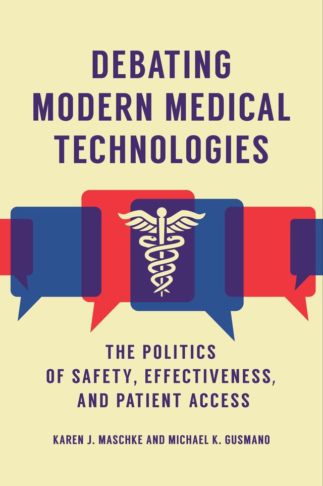 Debating Modern Medical Technologies by Karen J. Maschke, Michael K. Gusmano