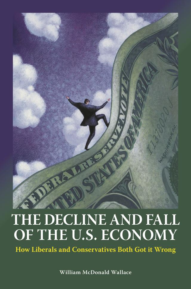 The Decline and Fall of the U.S. Economy by William M. Wallace