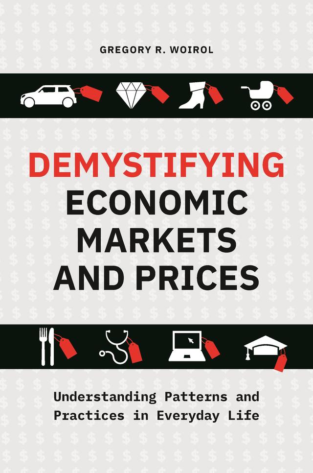 Demystifying Economic Markets and Prices by Gregory R. Woirol
