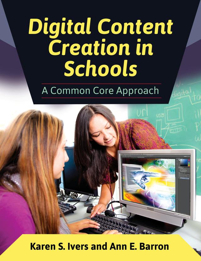 Digital Content Creation in Schools by Ann E. Barron, Karen S. Ivers