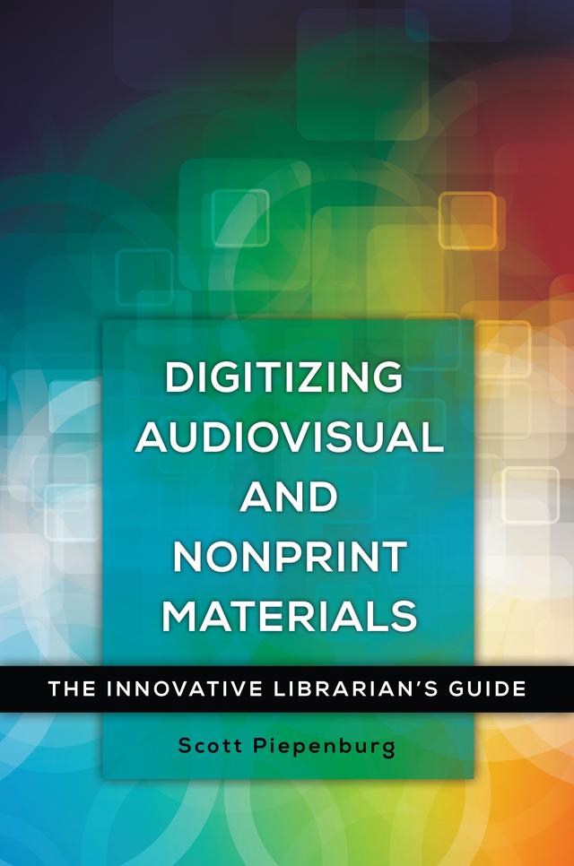 Digitizing Audiovisual and Nonprint Materials by Scott Piepenburg