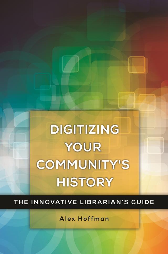 Digitizing Your Community's History by Alex Hoffman