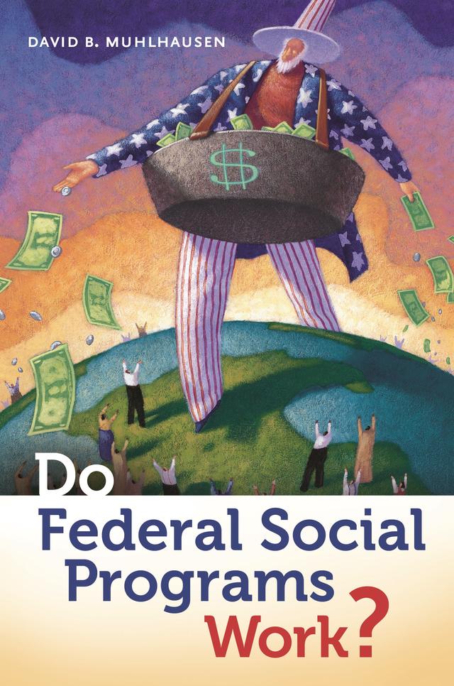 Do Federal Social Programs Work? by David B. Muhlhausen