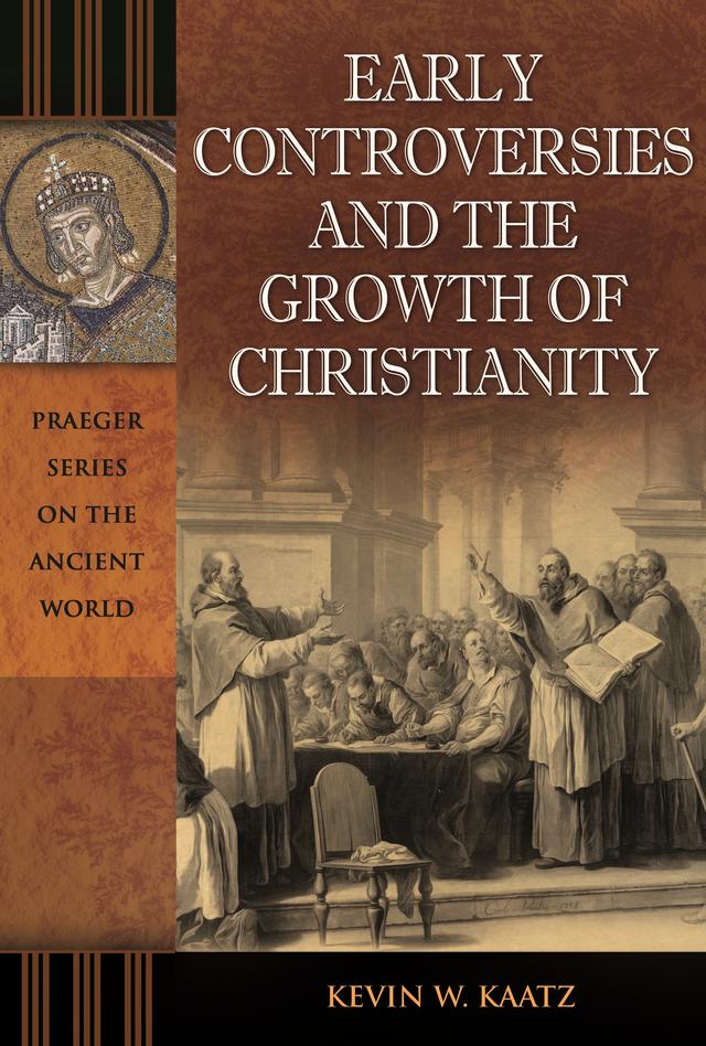 Early Controversies and the Growth of Christianity by Kevin W. Kaatz
