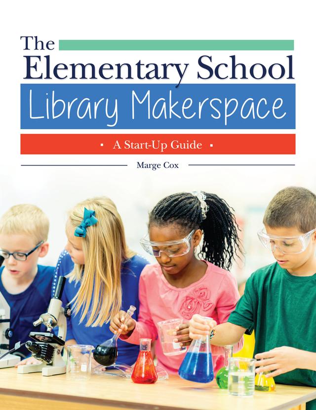 The Elementary School Library Makerspace by Marge Cox
