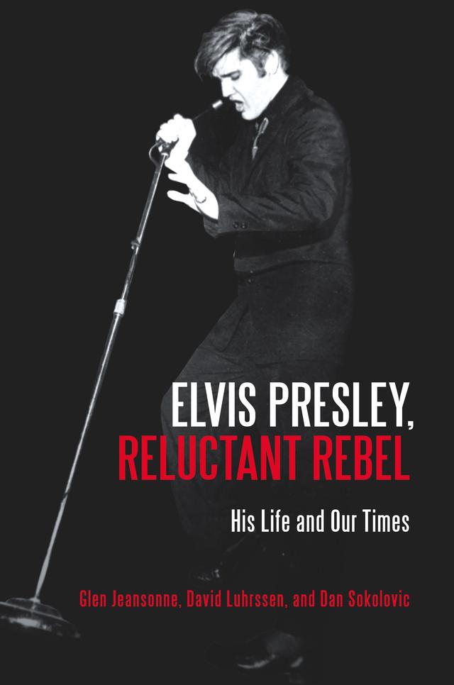 Elvis Presley, Reluctant Rebel by Dan Sokolovic, David Luhrssen, Glen Jeansonne