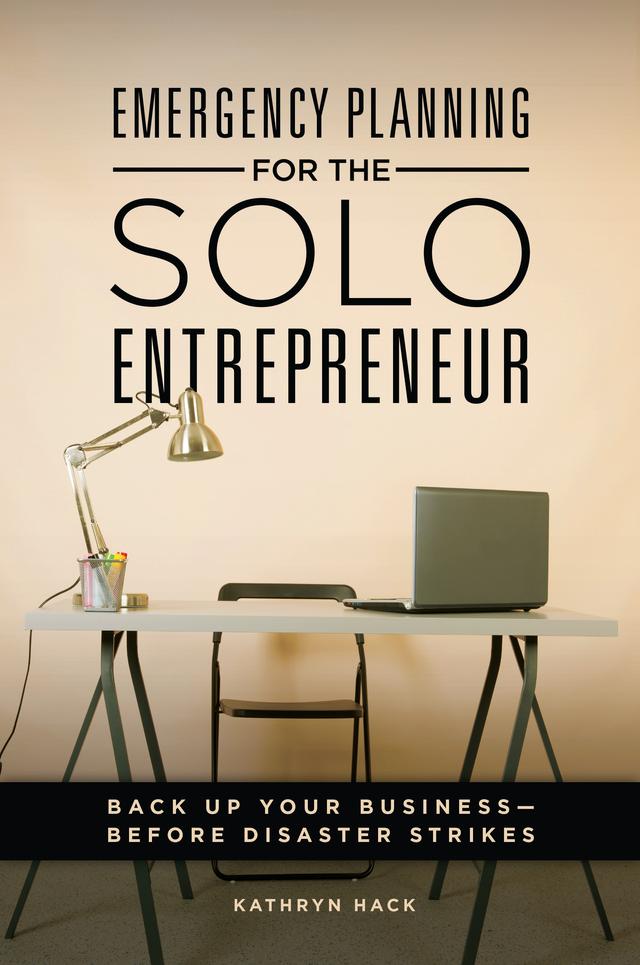 Emergency Planning for the Solo Entrepreneur by Kathryn Hack