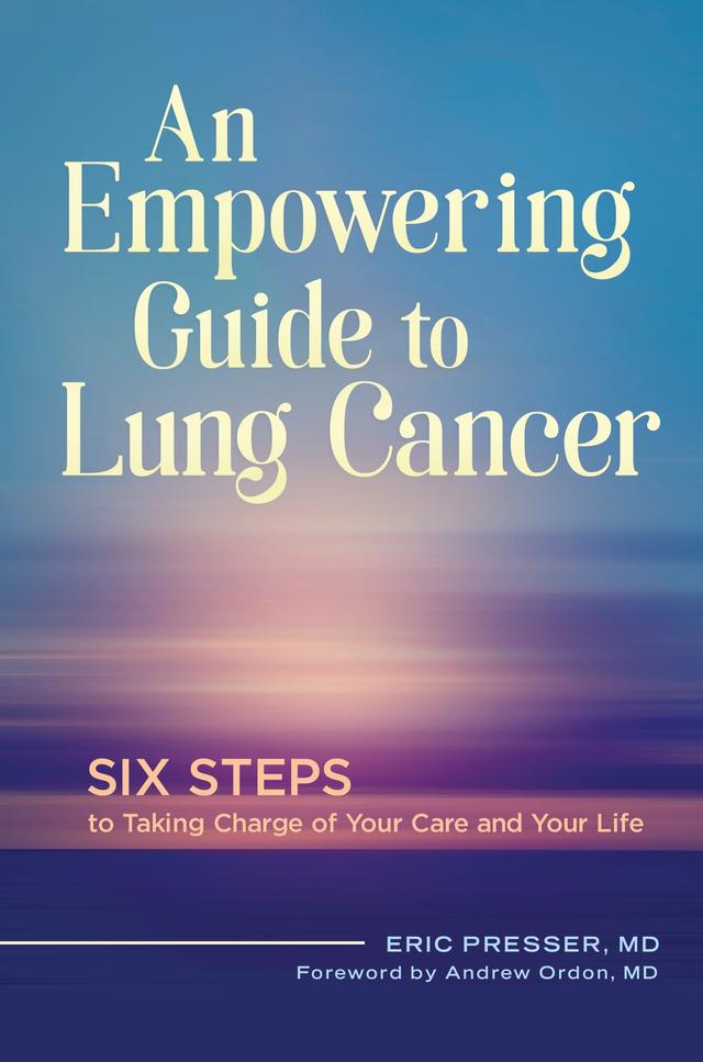 An Empowering Guide to Lung Cancer by Andrew Ordon, Eric Presser MD
