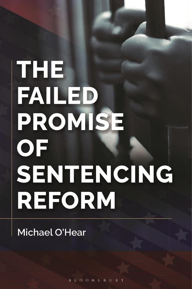 The Failed Promise of Sentencing Reform by Michael O'Hear