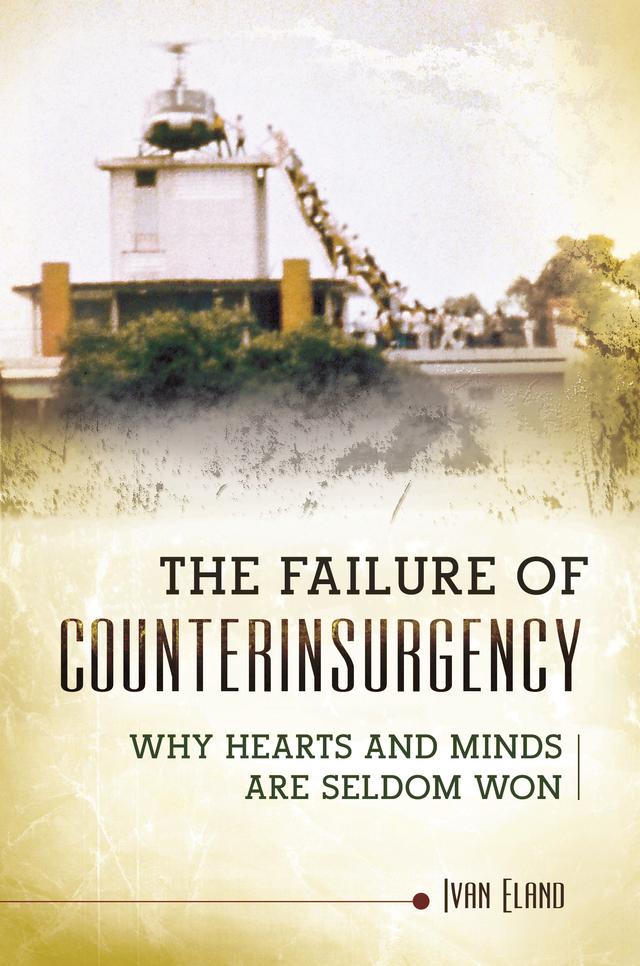 The Failure of Counterinsurgency by Ivan Eland