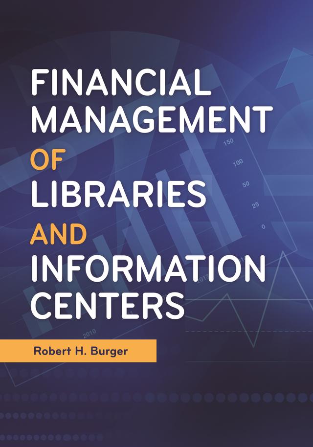Financial Management of Libraries and Information Centers by Robert H. Burger