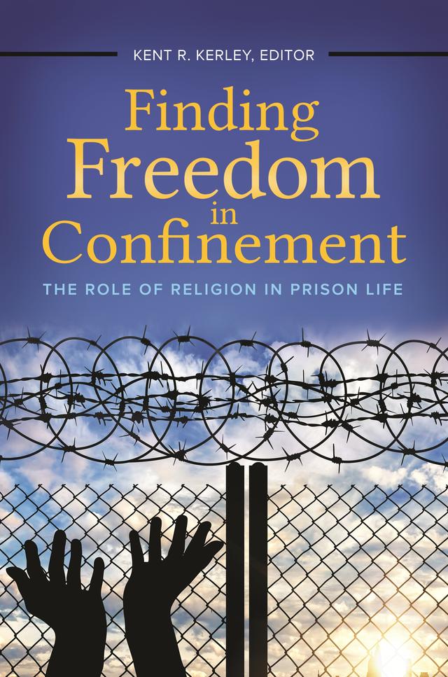Finding Freedom in Confinement by Kent R. Kerley Ph.D.