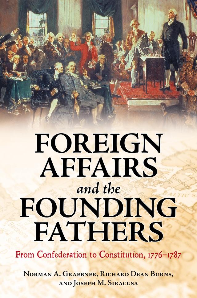 Foreign Affairs and the Founding Fathers by Joseph M. Siracusa, Norman A. Graebner, Richard Dean Burns