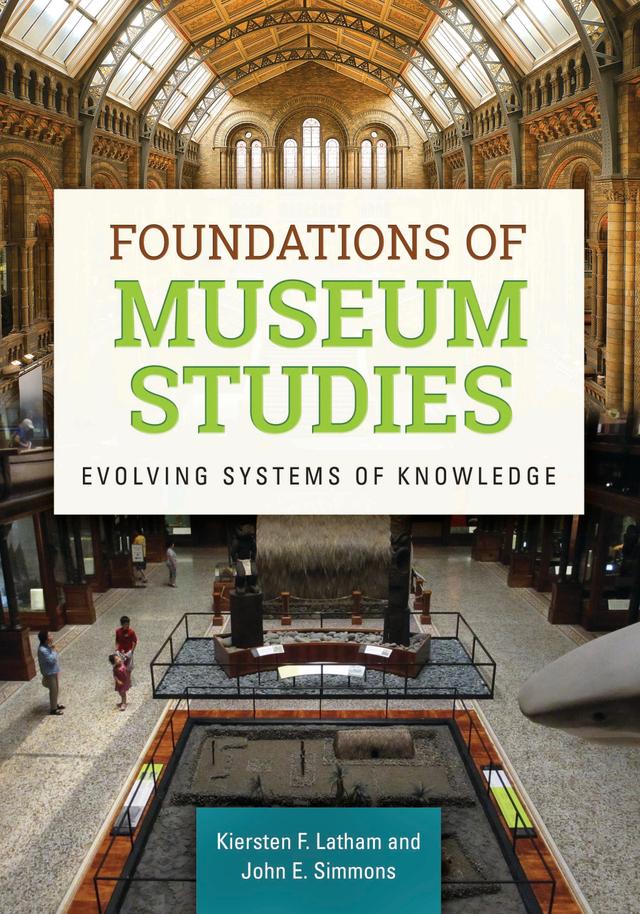 Foundations of Museum Studies by John E. Simmons, Kiersten F. Latham