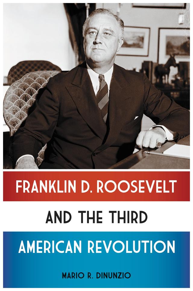 Franklin D. Roosevelt and the Third American Revolution by Mario R. DiNunzio