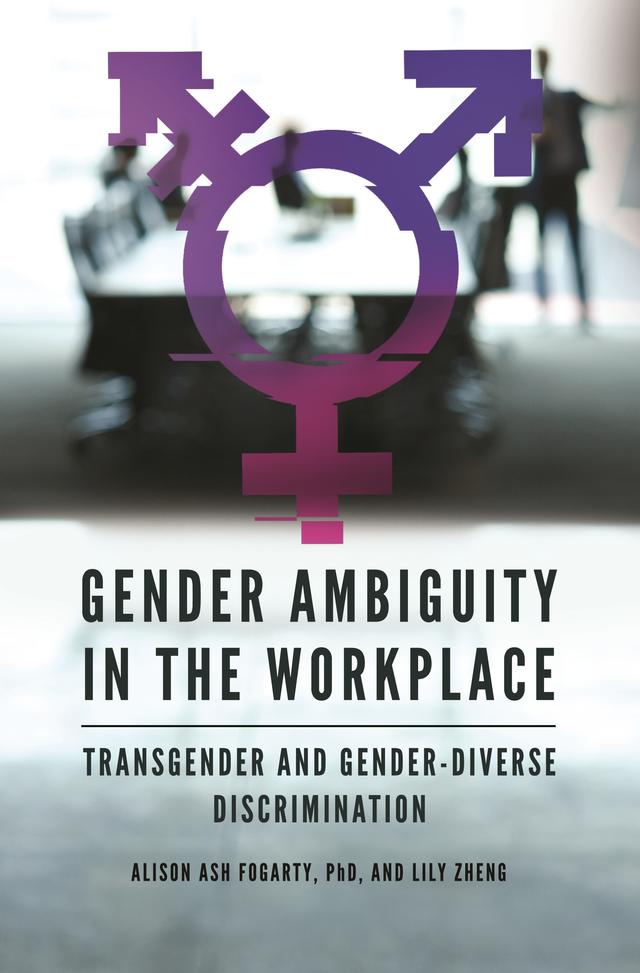Gender Ambiguity in the Workplace by Alison Ash Fogarty Ph.D., Lily Zheng