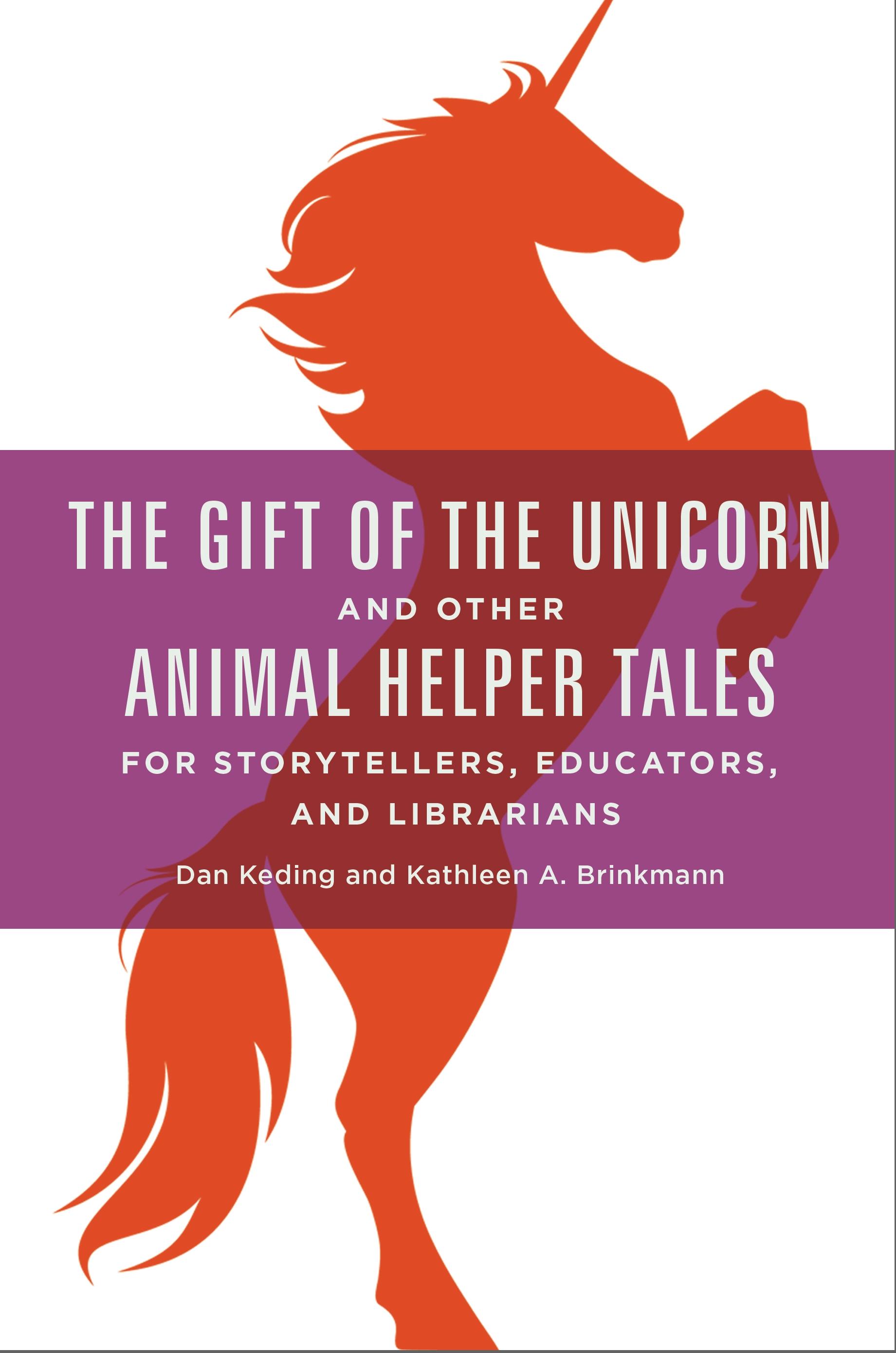 The Gift of the Unicorn and Other Animal Helper Tales for Storytellers, Educators, and Librarians