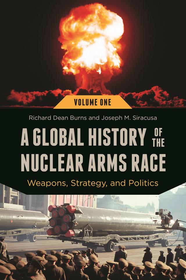 A Global History of the Nuclear Arms Race by Joseph M. Siracusa, Richard Dean Burns