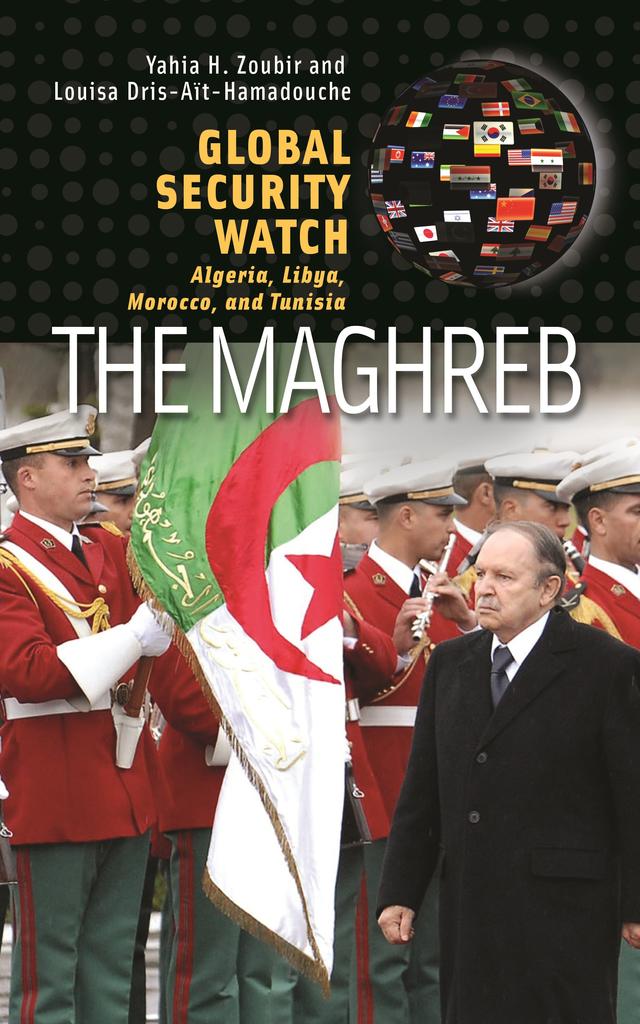 Global Security Watch—The Maghreb by Louisa Dris-Aït-Hamadouche, Yahia H. Zoubir