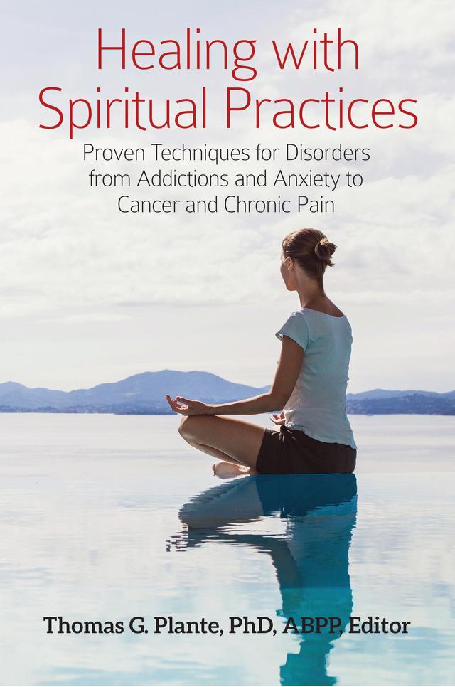 Healing with Spiritual Practices by Thomas G. Plante Ph.D.