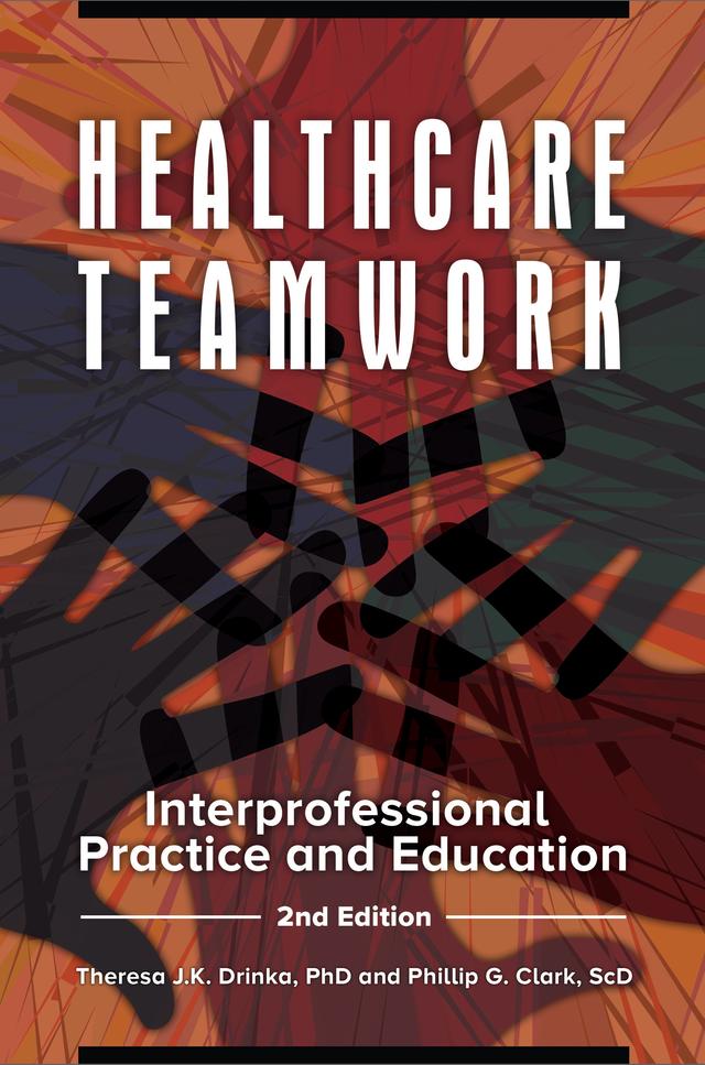Healthcare Teamwork by DeWitt C. Baldwin, Phillip G. Clark, Ron Stock, Theresa J.K. Drinka