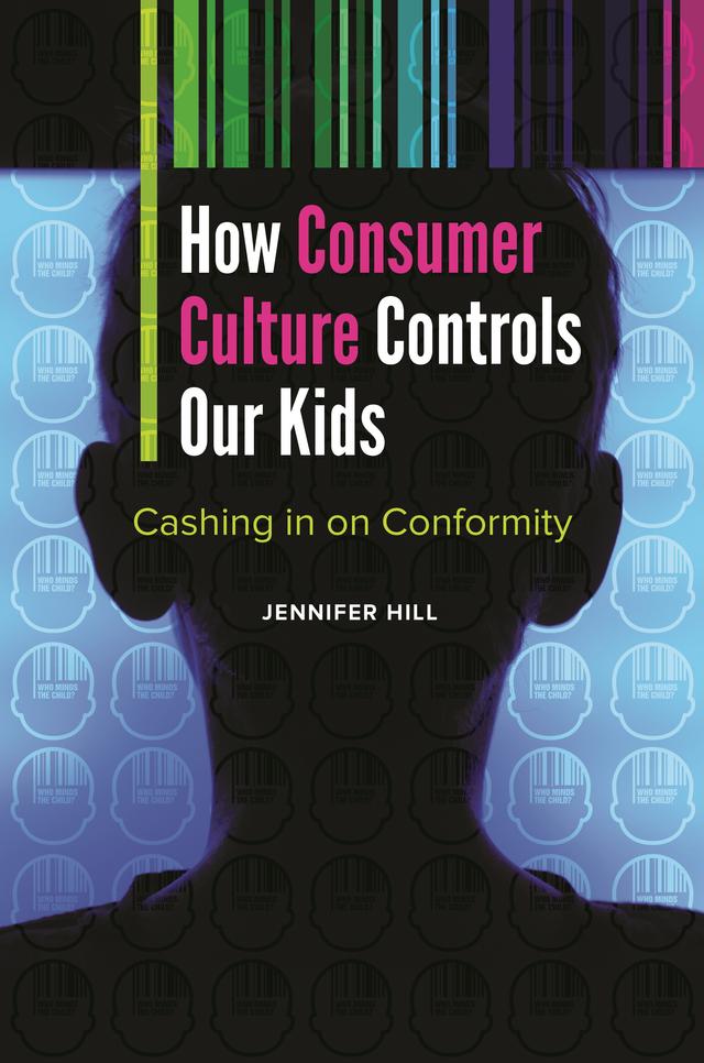 How Consumer Culture Controls Our Kids by Jennifer Hill
