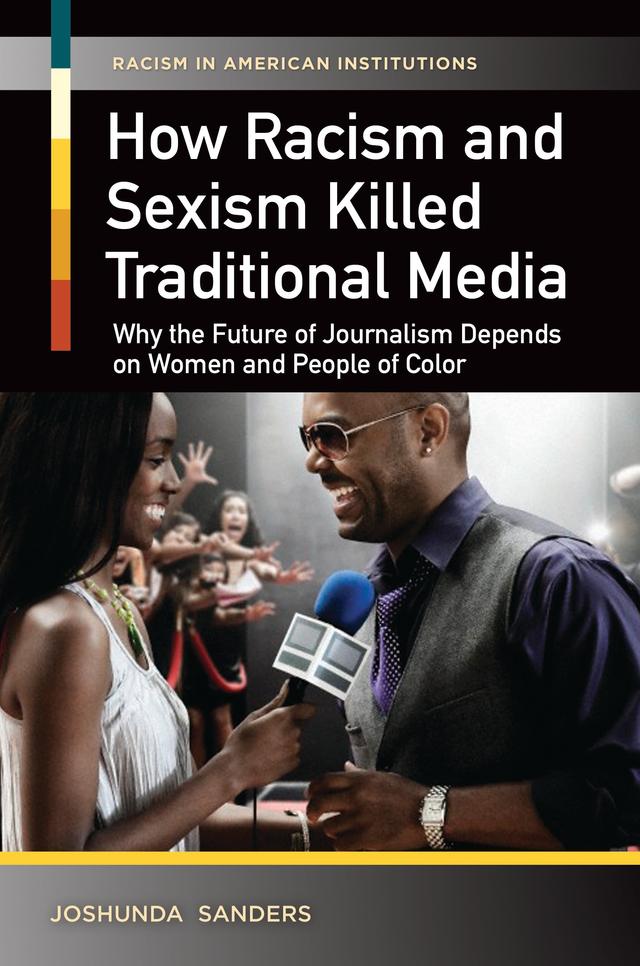 How Racism and Sexism Killed Traditional Media by Joshunda Sanders
