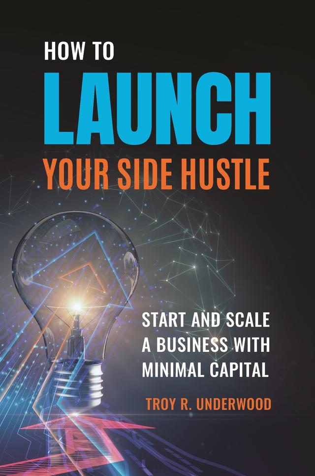 How to Launch Your Side Hustle by Troy R. Underwood