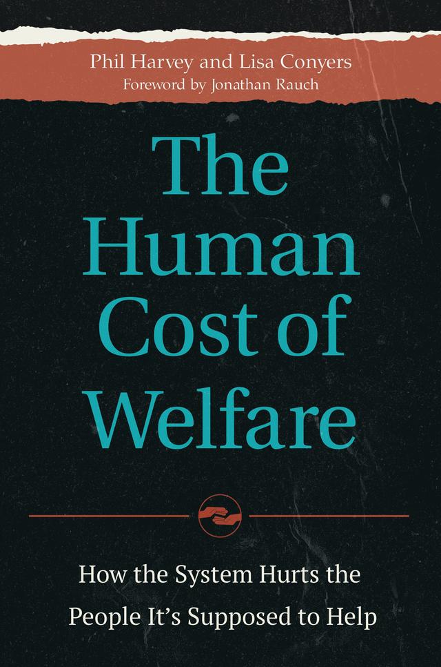 The Human Cost of Welfare by Jonathan Rauch, Lisa Conyers, Phil Harvey