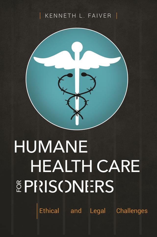 Humane Health Care for Prisoners by Kenneth L. Faiver