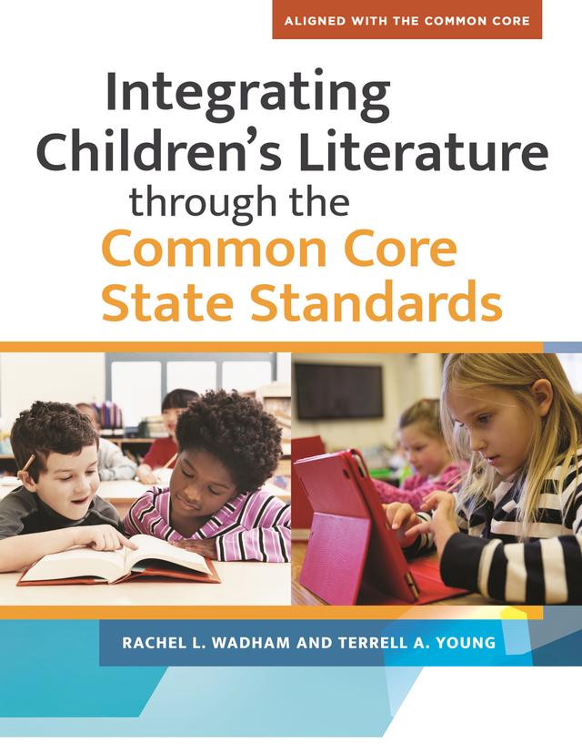 Integrating Children's Literature through the Common Core State Standards by Rachel L. Wadham, Terrell A. Young