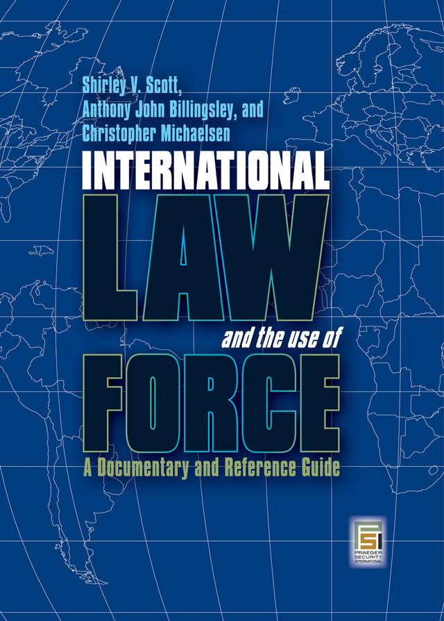International Law and the Use of Force by Anthony John Billingsley, Christopher Michaelsen, Shirley V. Scott
