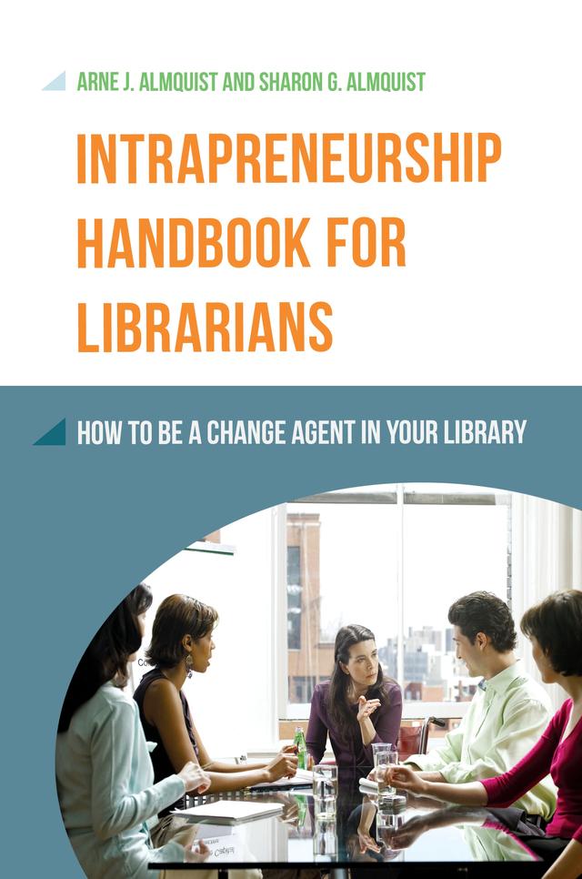 Intrapreneurship Handbook for Librarians by Arne J. Almquist, Sharon G. Almquist